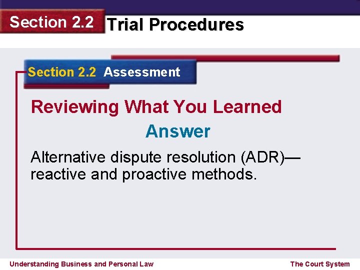 Section 2. 2 Trial Procedures Section 2. 2 Assessment Reviewing What You Learned Answer