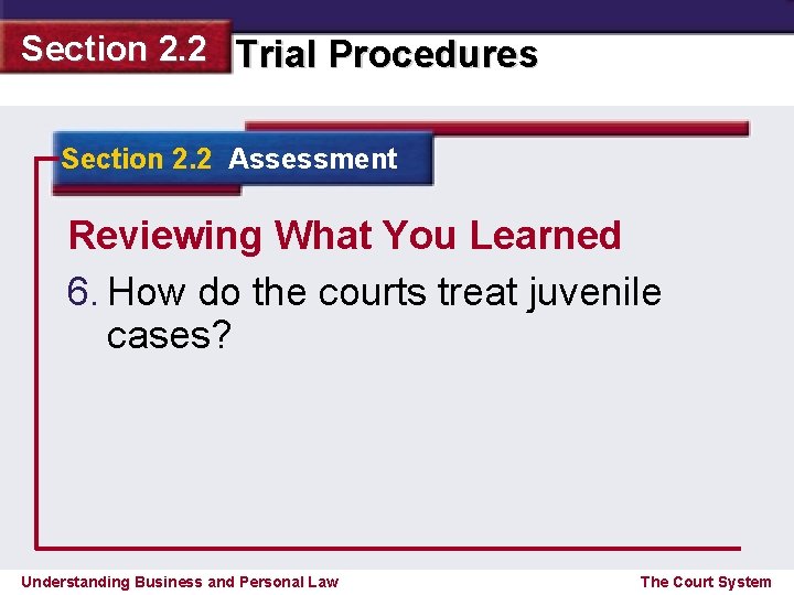 Section 2. 2 Trial Procedures Section 2. 2 Assessment Reviewing What You Learned 6.