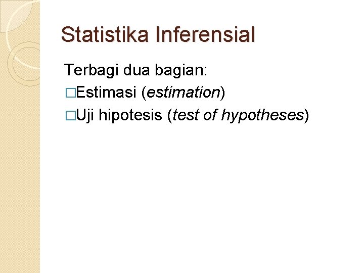 Statistika Inferensial Terbagi dua bagian: �Estimasi (estimation) �Uji hipotesis (test of hypotheses) 