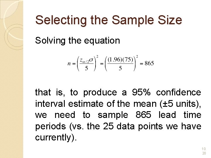 Selecting the Sample Size Solving the equation that is, to produce a 95% confidence