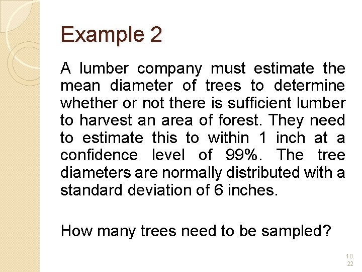 Example 2 A lumber company must estimate the mean diameter of trees to determine