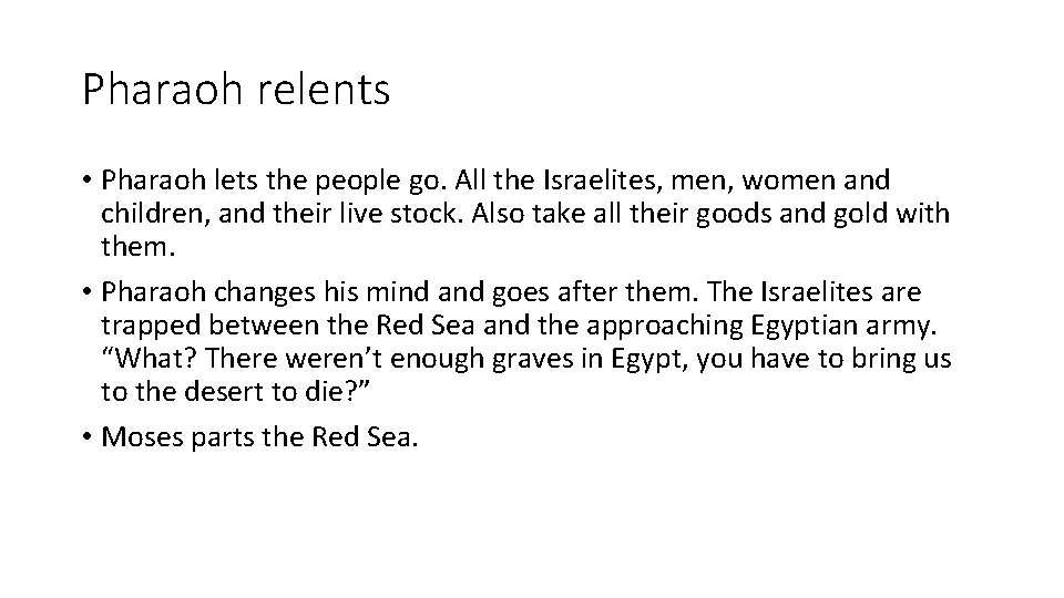 Pharaoh relents • Pharaoh lets the people go. All the Israelites, men, women and