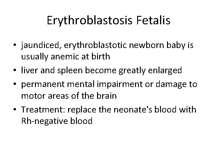 Erythroblastosis Fetalis • jaundiced, erythroblastotic newborn baby is usually anemic at birth • liver
