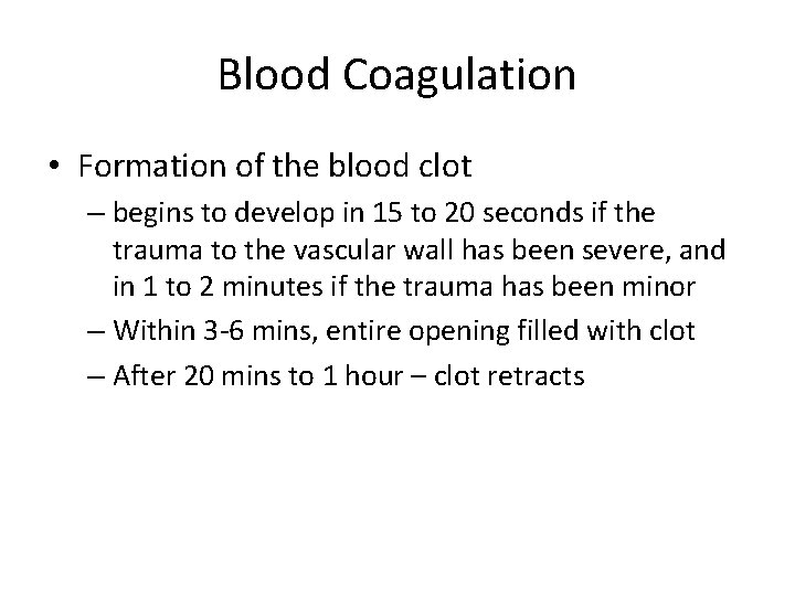Blood Coagulation • Formation of the blood clot – begins to develop in 15