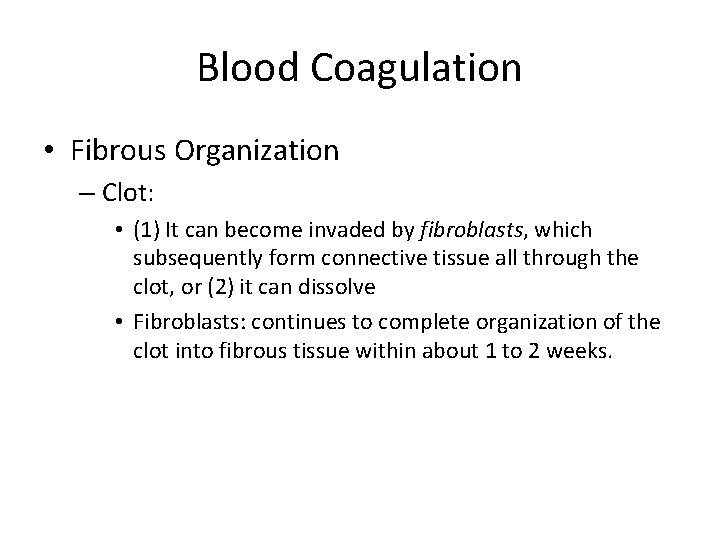 Blood Coagulation • Fibrous Organization – Clot: • (1) It can become invaded by