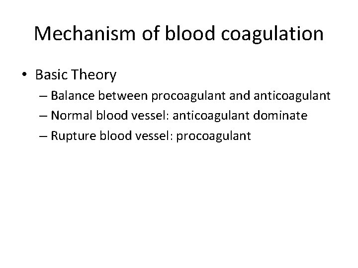 Mechanism of blood coagulation • Basic Theory – Balance between procoagulant and anticoagulant –