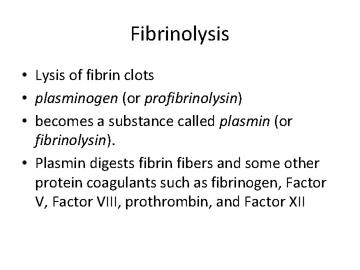 Fibrinolysis • Lysis of fibrin clots • plasminogen (or profibrinolysin) • becomes a substance