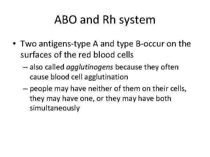 ABO and Rh system • Two antigens-type A and type B-occur on the surfaces