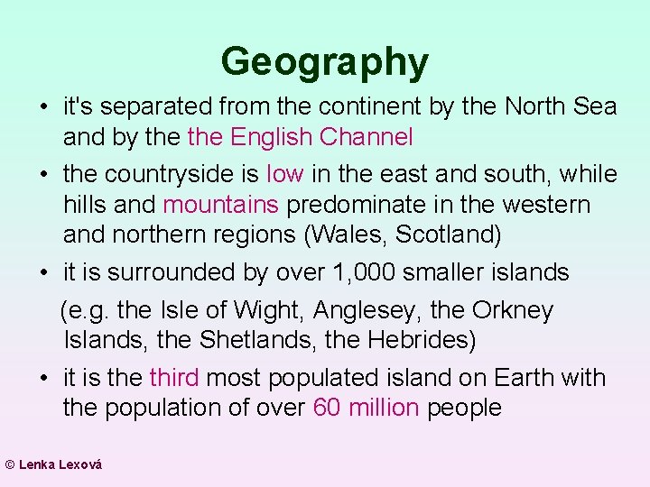 Geography • it's separated from the continent by the North Sea and by the