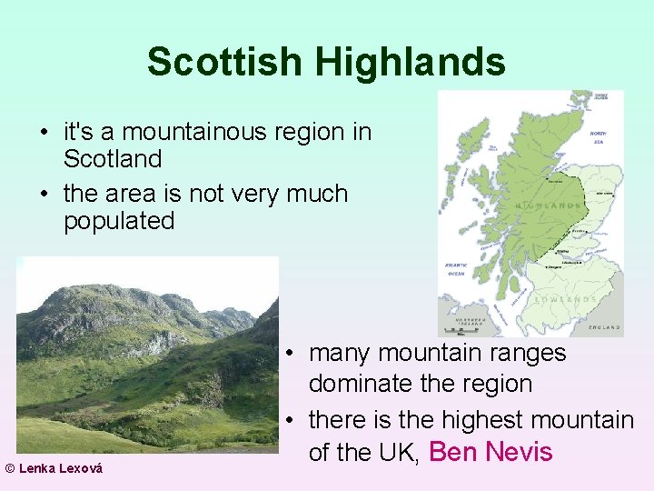 Scottish Highlands • it's a mountainous region in Scotland • the area is not