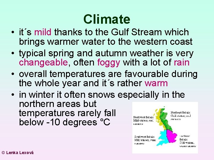 Climate • it´s mild thanks to the Gulf Stream which brings warmer water to