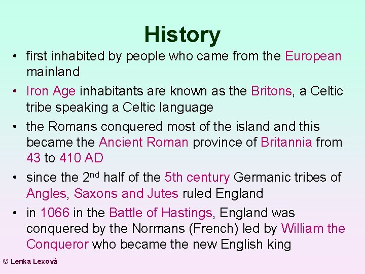 History • first inhabited by people who came from the European mainland • Iron