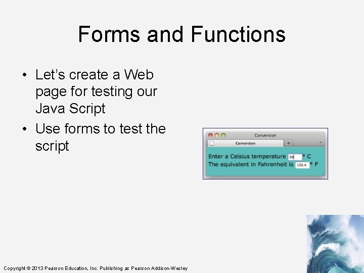 Forms and Functions • Let’s create a Web page for testing our Java Script
