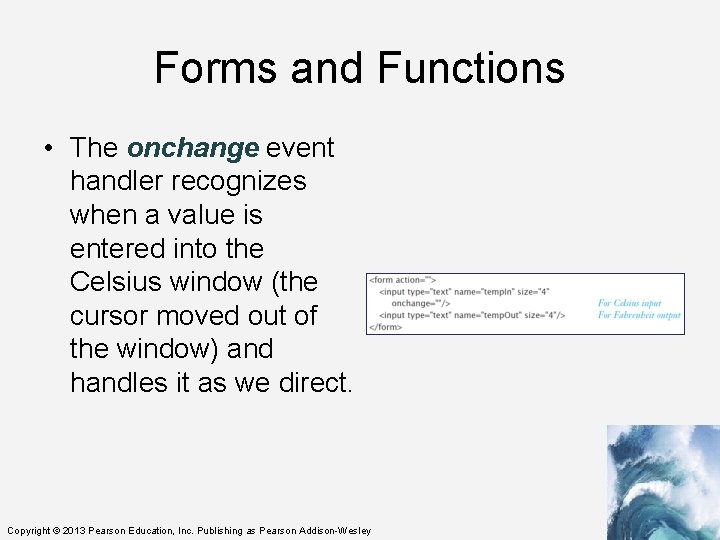 Forms and Functions • The onchange event handler recognizes when a value is entered