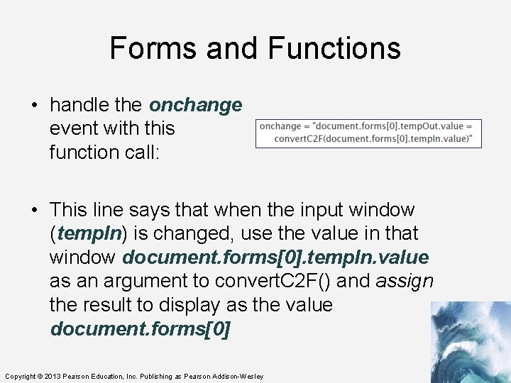Forms and Functions • handle the onchange event with this function call: • This