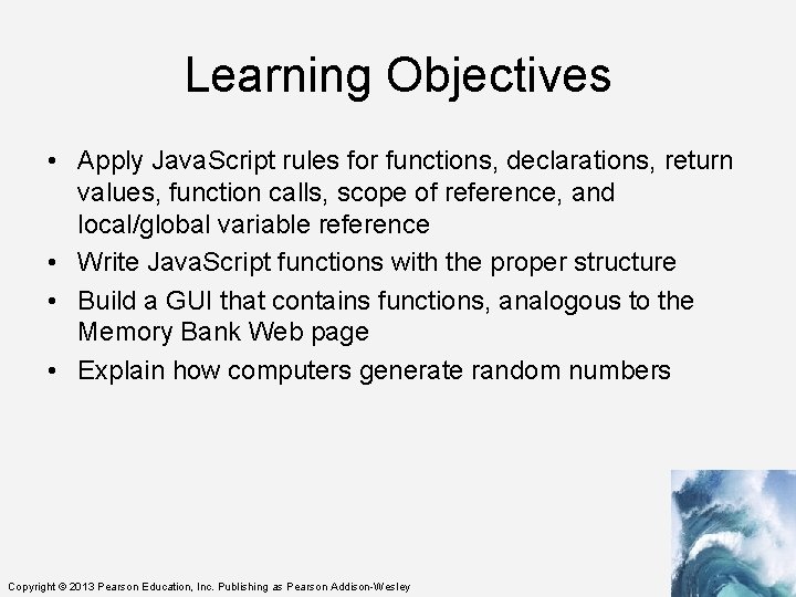 Learning Objectives • Apply Java. Script rules for functions, declarations, return values, function calls,
