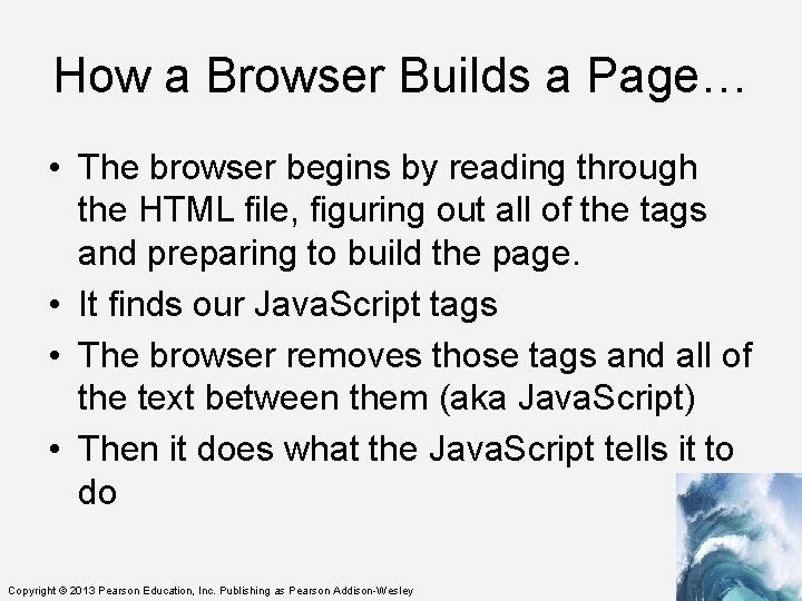 How a Browser Builds a Page… • The browser begins by reading through the
