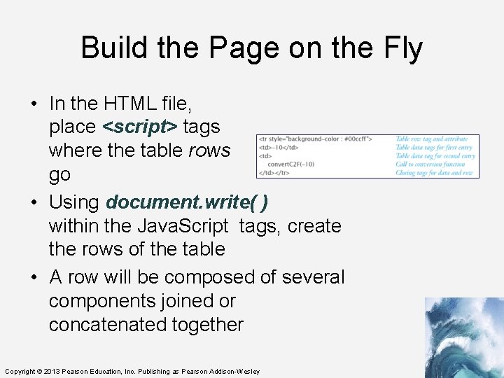 Build the Page on the Fly • In the HTML file, place <script> tags