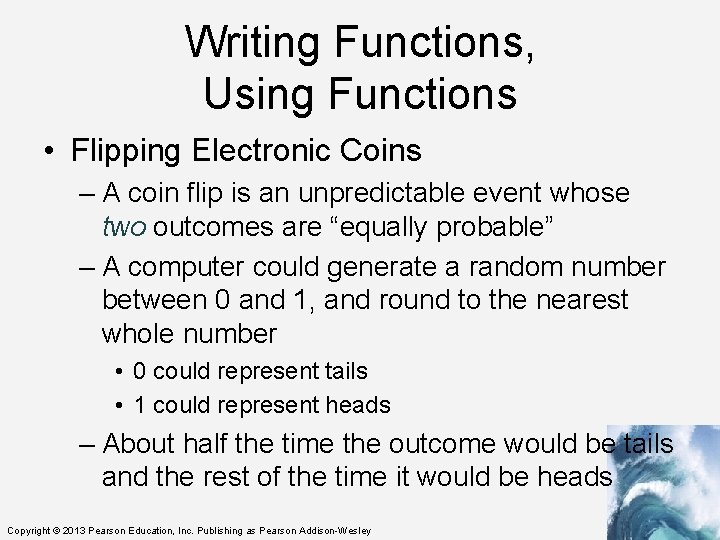 Writing Functions, Using Functions • Flipping Electronic Coins – A coin flip is an