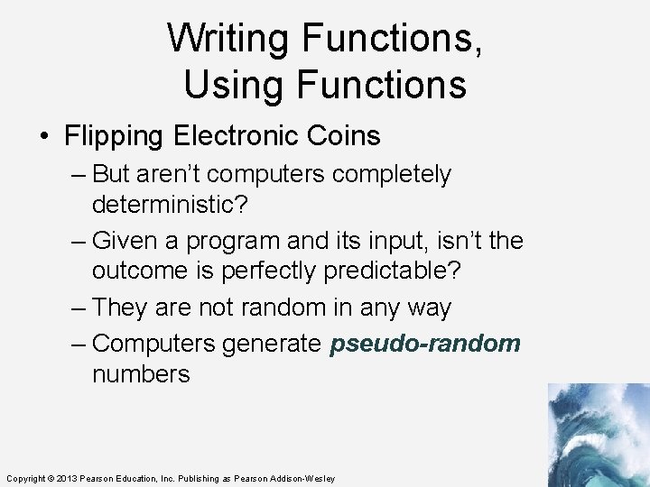 Writing Functions, Using Functions • Flipping Electronic Coins – But aren’t computers completely deterministic?