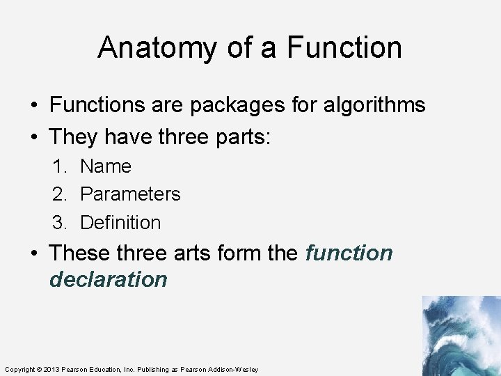 Anatomy of a Function • Functions are packages for algorithms • They have three