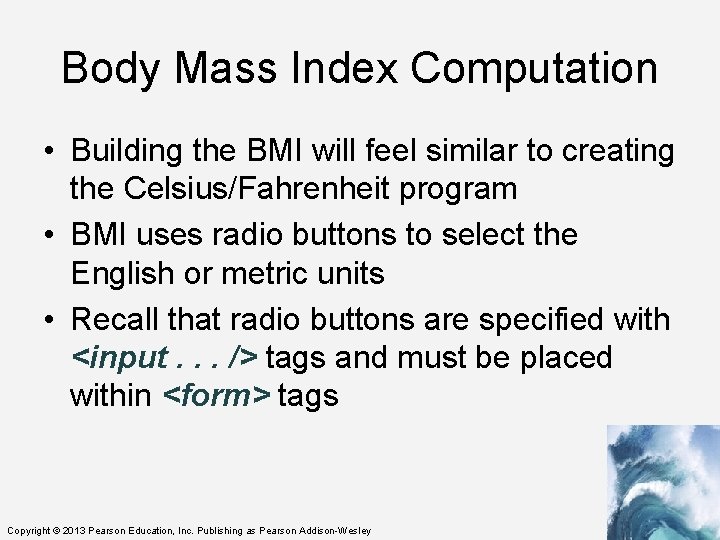 Body Mass Index Computation • Building the BMI will feel similar to creating the
