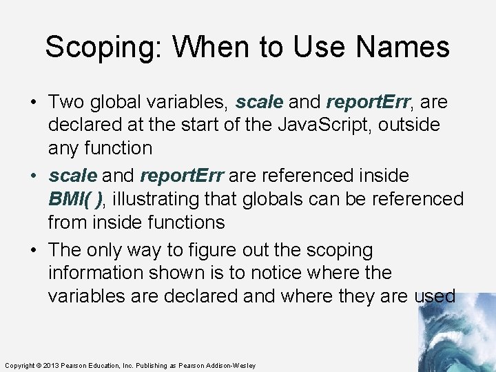 Scoping: When to Use Names • Two global variables, scale and report. Err, are