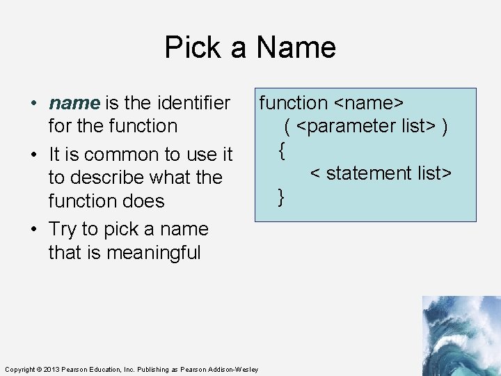 Pick a Name • name is the identifier for the function • It is