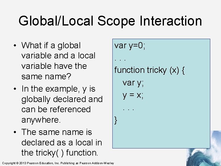 Global/Local Scope Interaction • What if a global variable and a local variable have