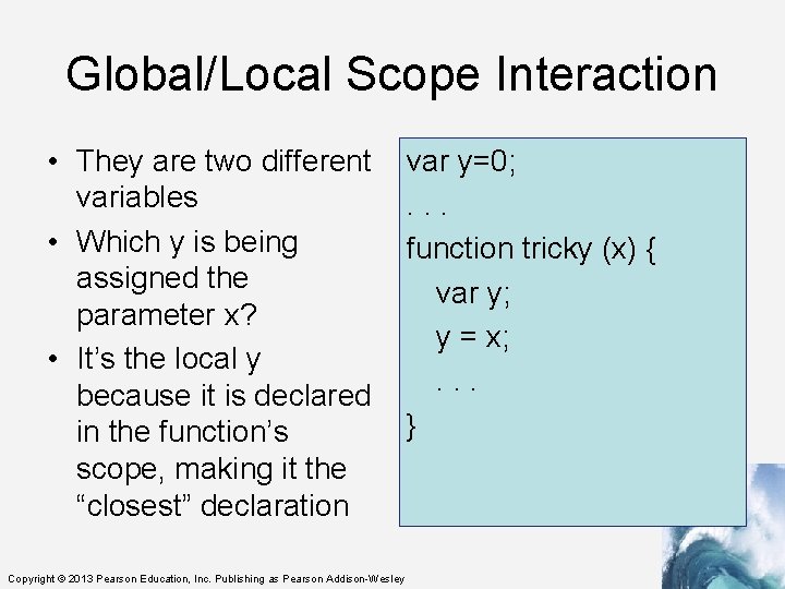 Global/Local Scope Interaction • They are two different variables • Which y is being
