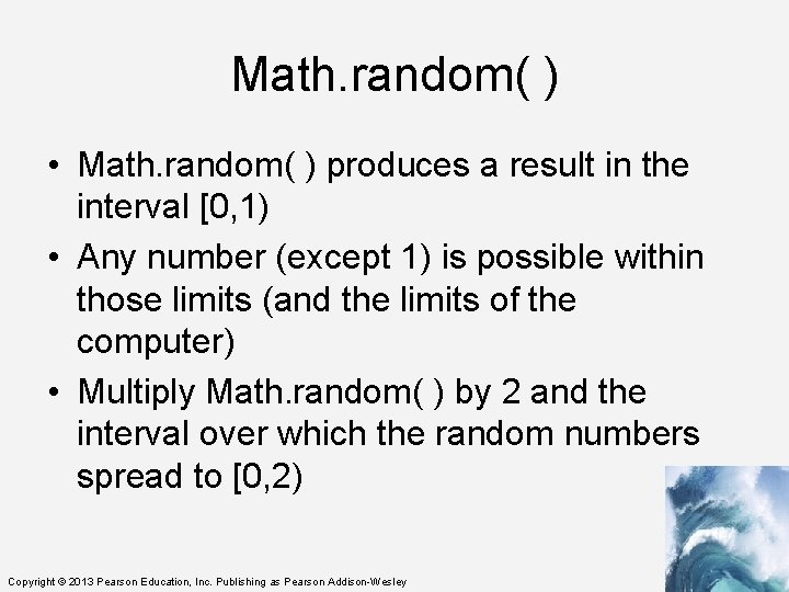 Math. random( ) • Math. random( ) produces a result in the interval [0,
