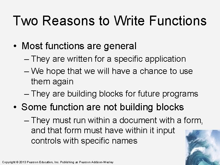 Two Reasons to Write Functions • Most functions are general – They are written