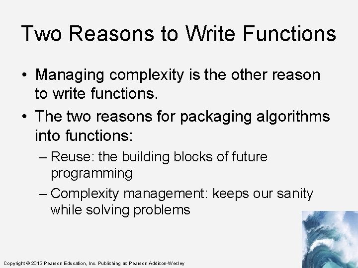 Two Reasons to Write Functions • Managing complexity is the other reason to write