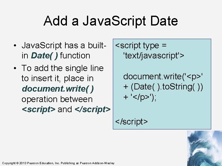 Add a Java. Script Date • Java. Script has a built- <script type =