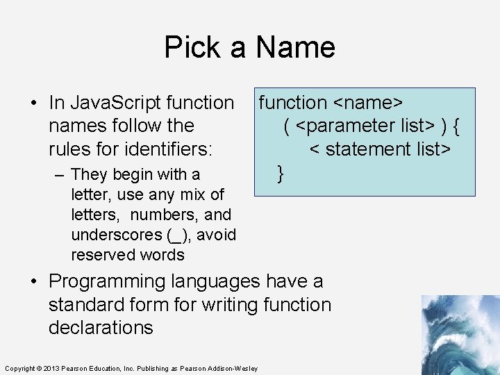Pick a Name • In Java. Script function names follow the rules for identifiers: