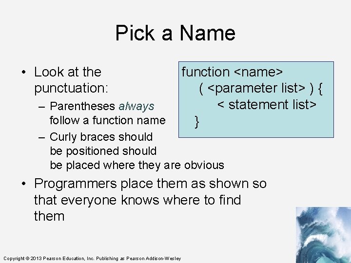 Pick a Name • Look at the punctuation: function <name> ( <parameter list> )