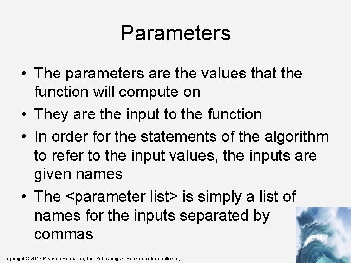 Parameters • The parameters are the values that the function will compute on •