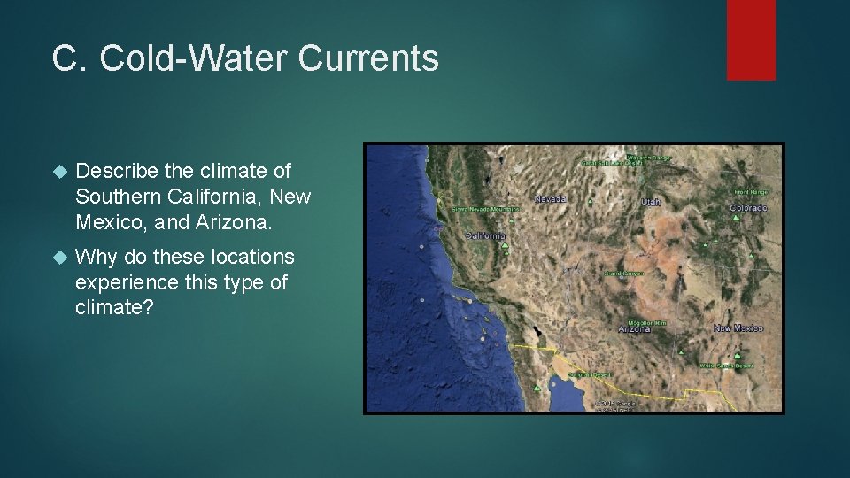 C. Cold-Water Currents Describe the climate of Southern California, New Mexico, and Arizona. Why