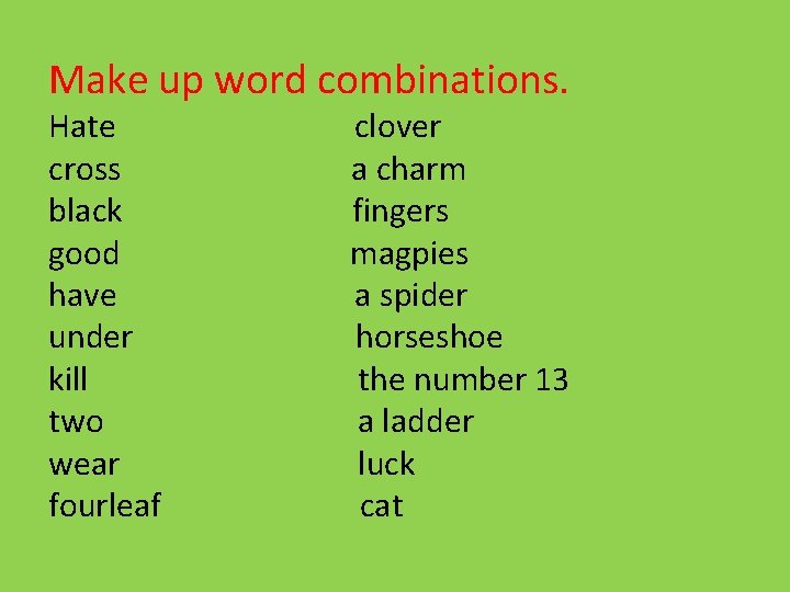 Make up word combinations. Hate cross black good have under kill two wear fourleaf