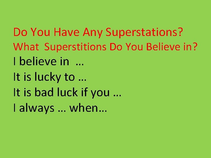 Do You Have Any Superstations? What Superstitions Do You Believe in? I believe in