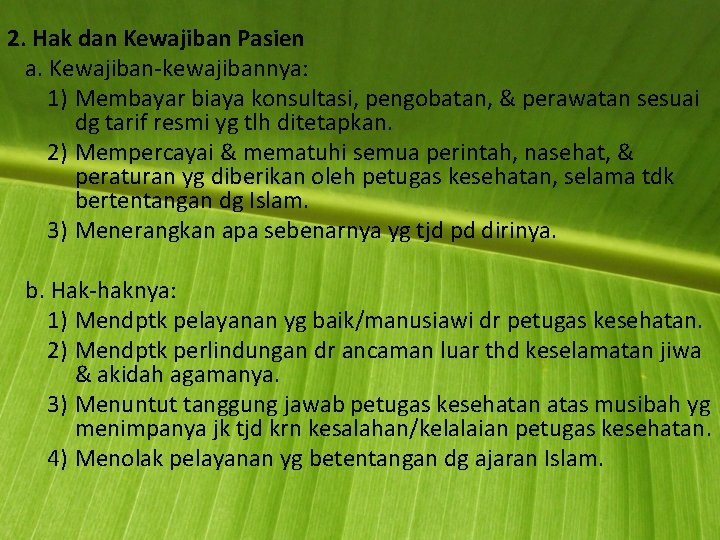 2. Hak dan Kewajiban Pasien a. Kewajiban-kewajibannya: 1) Membayar biaya konsultasi, pengobatan, & perawatan 2. Hak dan Kewajiban Pasien a. Kewajiban-kewajibannya: 1) Membayar biaya konsultasi, pengobatan, & perawatan
