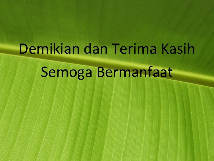 Demikian dan Terima Kasih Semoga Bermanfaat Demikian dan Terima Kasih Semoga Bermanfaat