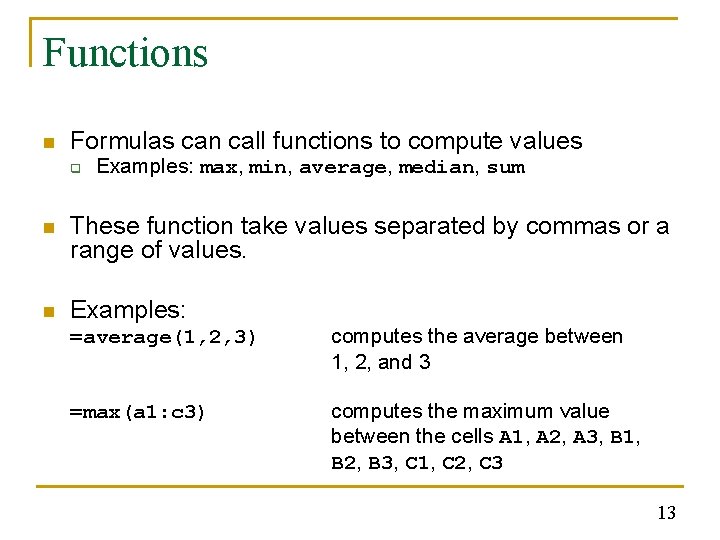 Functions n Formulas can call functions to compute values q Examples: max, min, average,