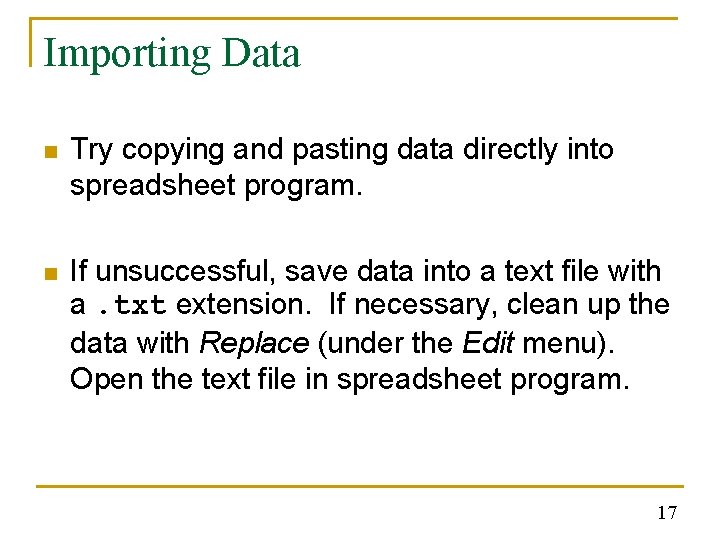 Importing Data n Try copying and pasting data directly into spreadsheet program. n If