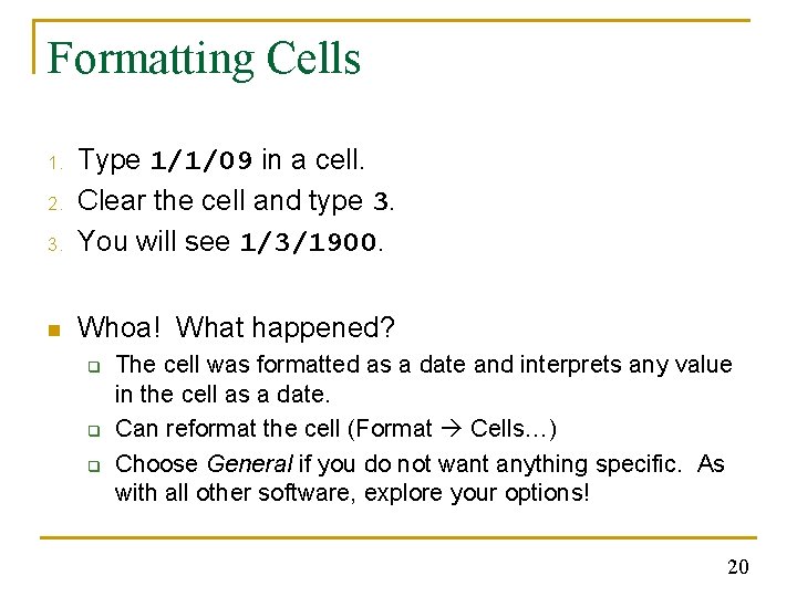 Formatting Cells 3. Type 1/1/09 in a cell. Clear the cell and type 3.