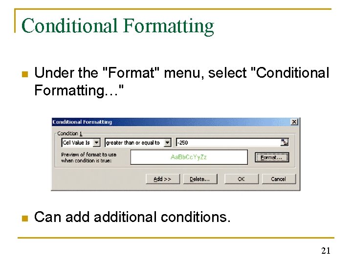 Conditional Formatting n Under the "Format" menu, select "Conditional Formatting…" n Can additional conditions.