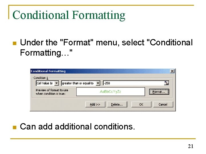 Conditional Formatting n Under the "Format" menu, select "Conditional Formatting…" n Can additional conditions. Conditional Formatting n Under the "Format" menu, select "Conditional Formatting…" n Can additional conditions.
