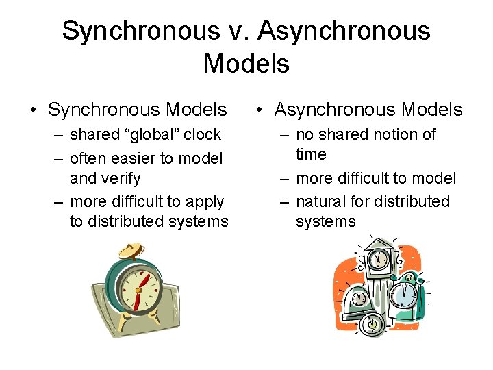Synchronous v. Asynchronous Models • Synchronous Models – shared “global” clock – often easier Synchronous v. Asynchronous Models • Synchronous Models – shared “global” clock – often easier