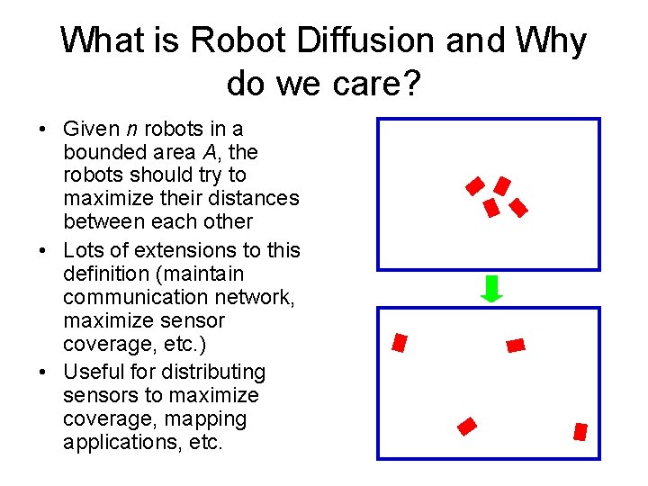 What is Robot Diffusion and Why do we care? • Given n robots in What is Robot Diffusion and Why do we care? • Given n robots in
