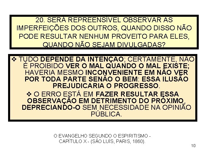 20. SERÁ REPREENSÍVEL OBSERVAR AS IMPERFEIÇÕES DOS OUTROS, QUANDO DISSO NÃO PODE RESULTAR NENHUM